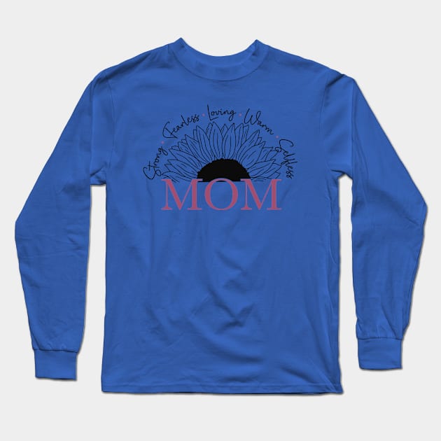 Mom - Strong, Fearless, Loving, Warm & Selfless For Mothers Day Long Sleeve T-Shirt by Dylante